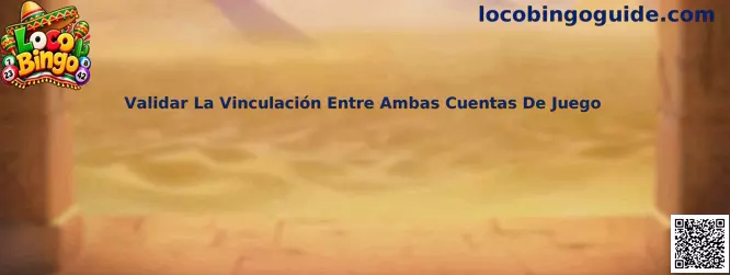Guía informativa de Loco Bingo para validar la vinculación entre dos cuentas de juego