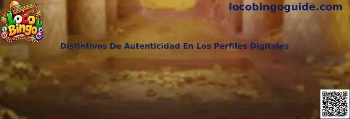Distintivos De Autenticidad En Los Perfiles Digitales en plataformas de Loco Bingo