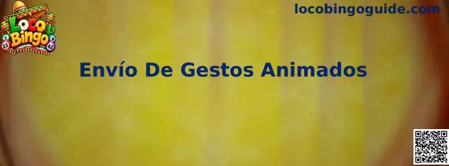 Envío De Gestos Animados en Loco Bingo