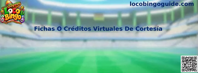Guía de Loco Bingo sobre fichas o créditos virtuales de cortesía