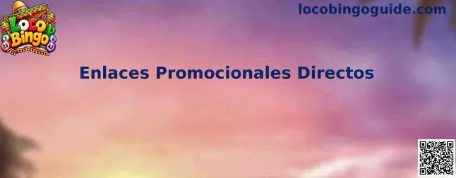 Guía de Loco Bingo sobre Enlaces Promocionales Directos y seguridad al abrir promociones