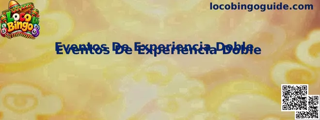 Eventos De Experiencia Doble en Loco Bingo
