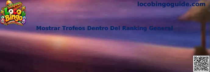 Mostrar Trofeos Dentro Del Ranking General en Loco Bingo