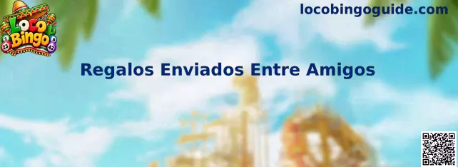 Regalos Enviados Entre Amigos en Loco Bingo