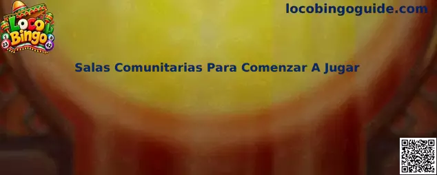 Salas Comunitarias Para Comenzar A Jugar en Loco Bingo