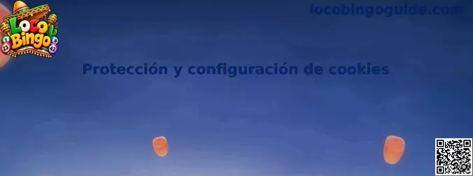Guía de protección y configuración de cookies de Loco Bingo
